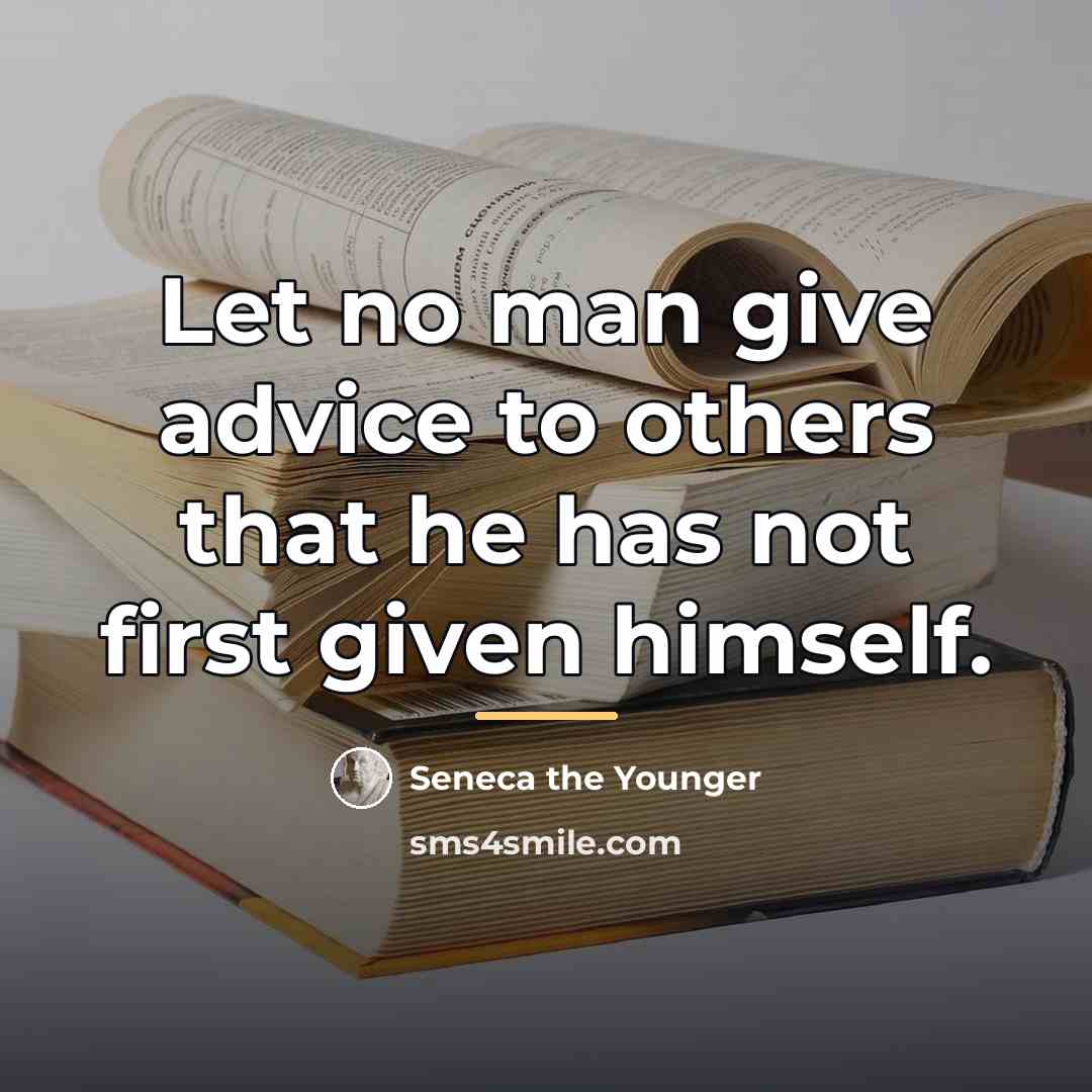 “Let no man give advice to others that he has…” quote by Seneca the Younger