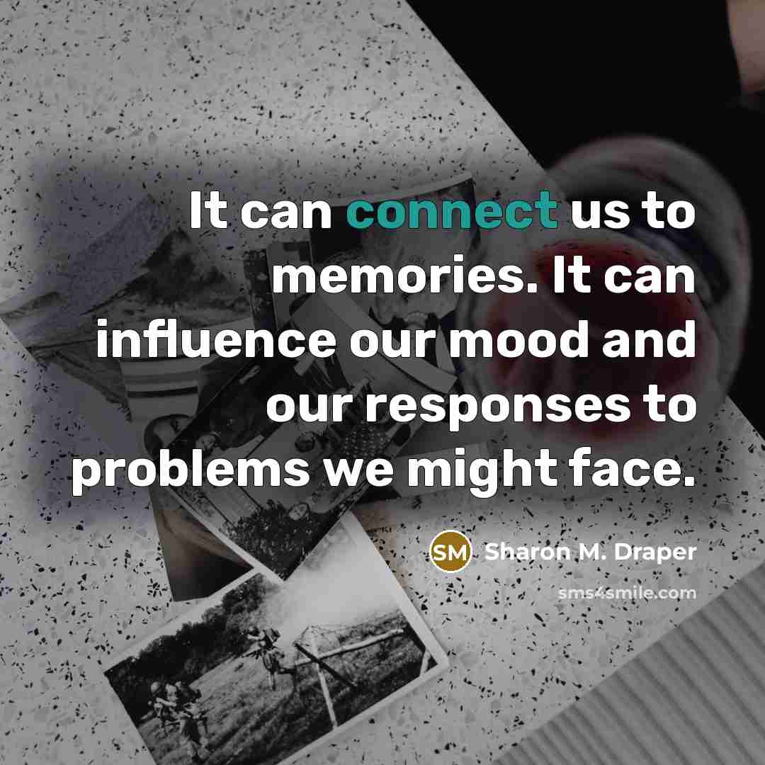 “It can connect us to memories. It can influence our…” quote by Sharon M. Draper
