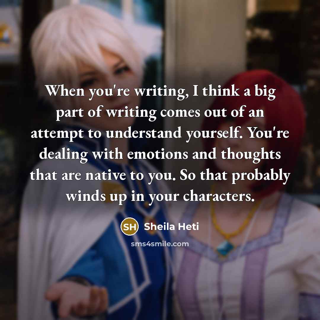 “When you're writing, I think a big part of writing…” quote by Sheila Heti