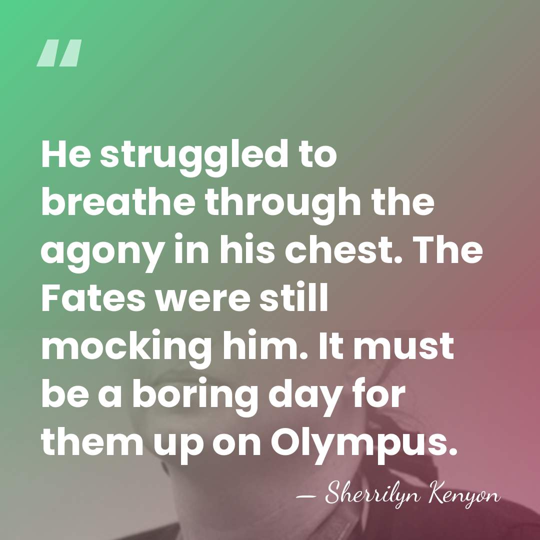He struggled to breathe through the agony in his chest. The Fates&hellip; - Sherrilyn Kenyon
