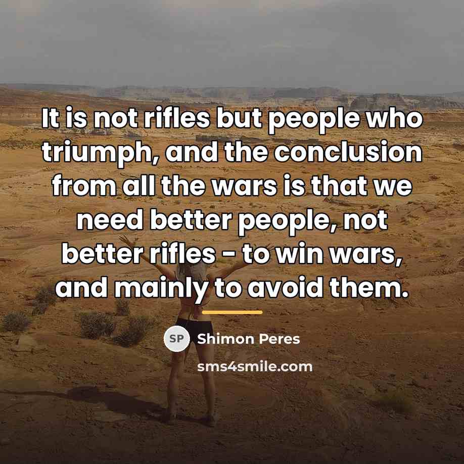 “It is not rifles but people who triumph, and the…” quote by Shimon Peres