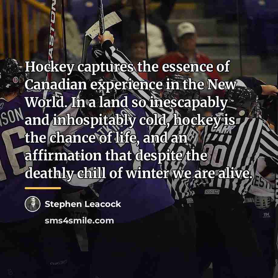 “Hockey captures the essence of Canadian experience in the New…” quote by Stephen Leacock