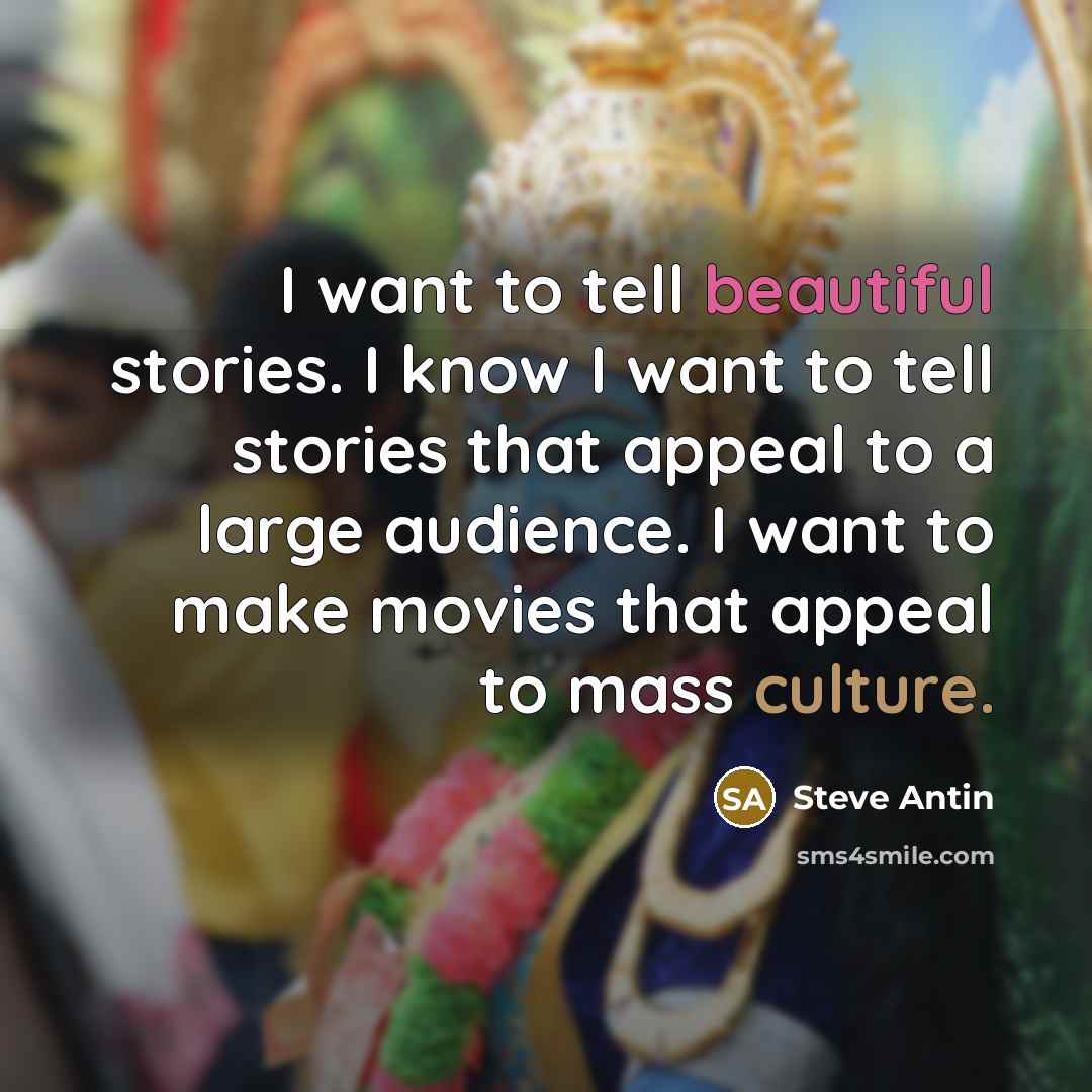 “I want to tell beautiful stories. I know I want…” quote by Steve Antin