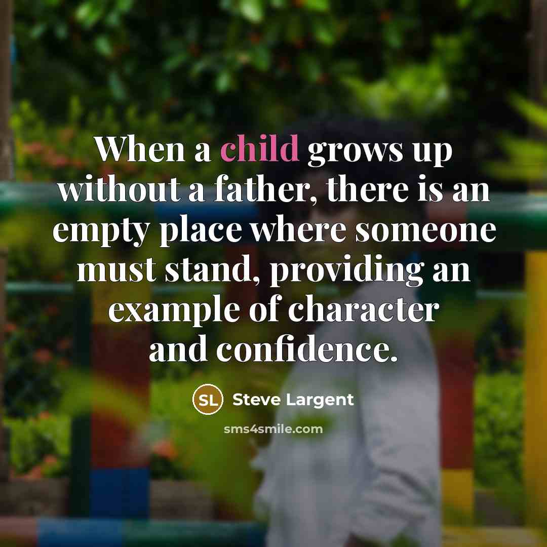 “When a child grows up without a father, there is…” quote by Steve Largent