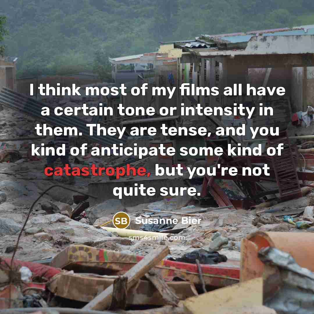 “I think most of my films all have a certain…” quote by Susanne Bier