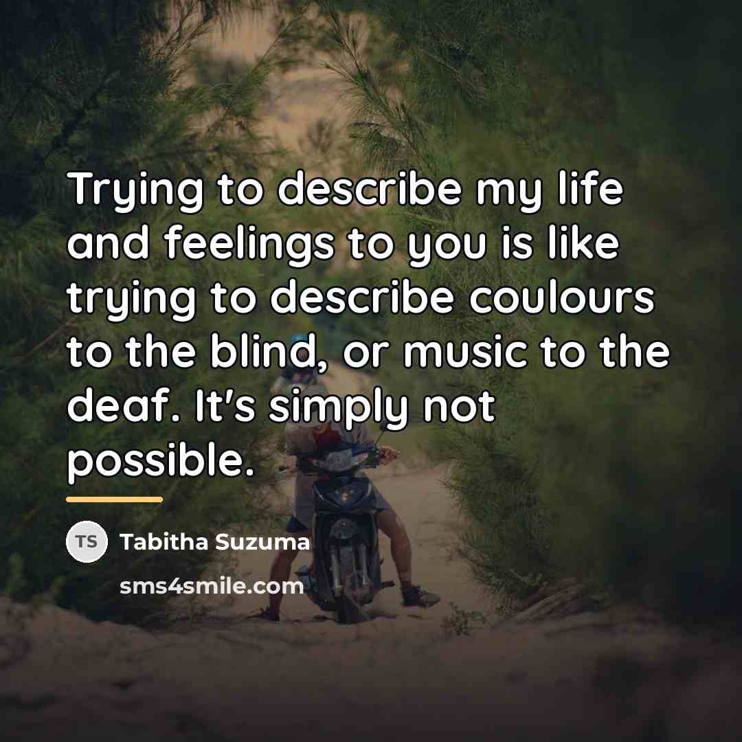 “Trying to describe my life and feelings to you is…” quote by Tabitha Suzuma