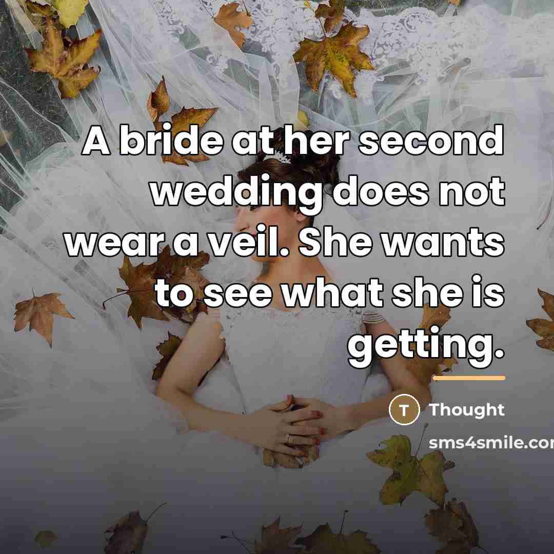 “A bride at her second wedding does not wear a…” quote by Thought