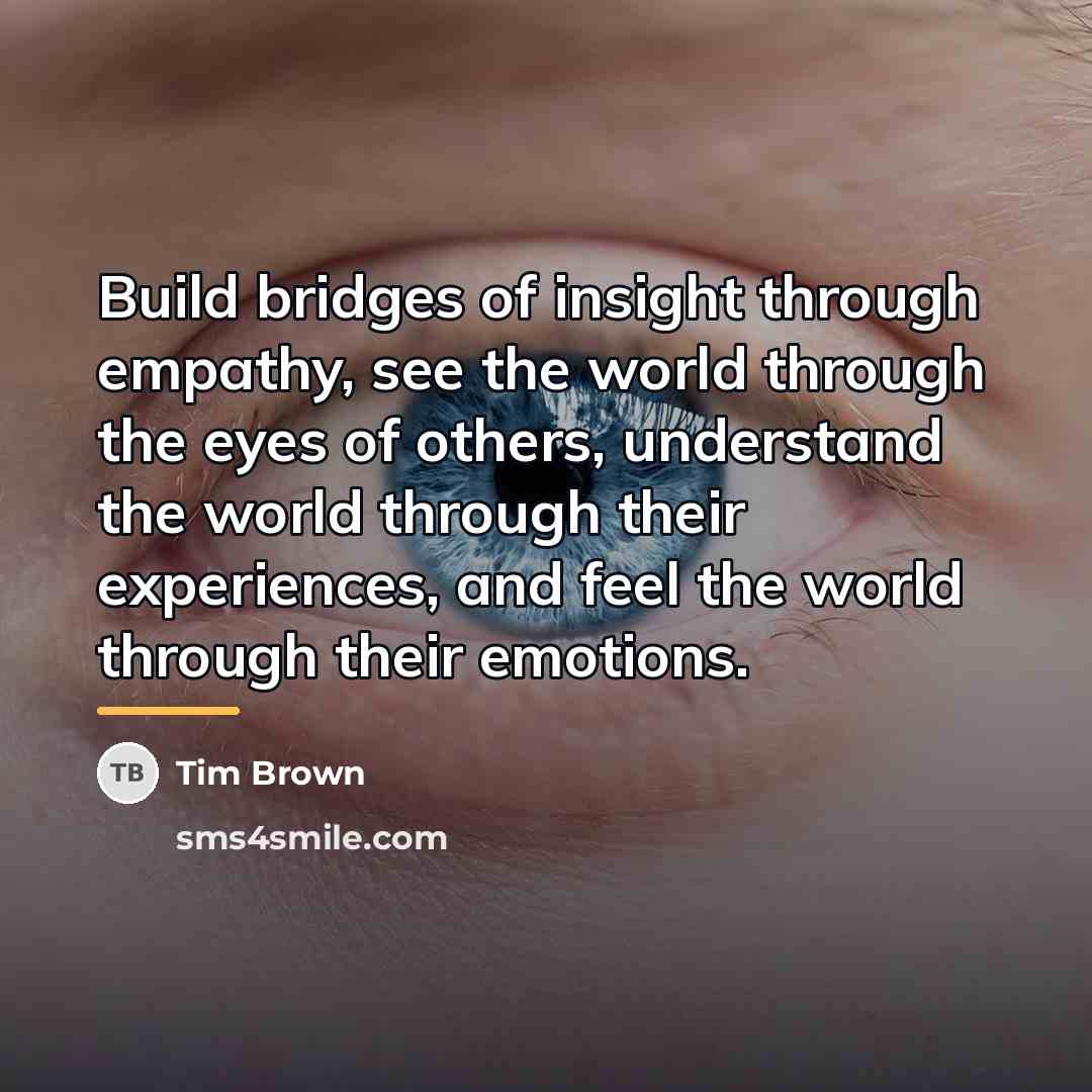 “Build bridges of insight through empathy, see the world through…” quote by Tim Brown
