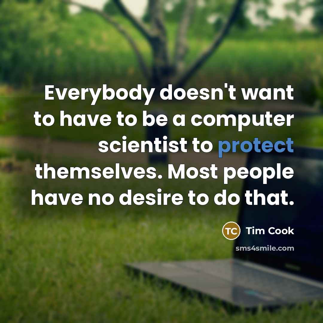 “Everybody doesn't want to have to be a computer scientist…” quote by Tim Cook