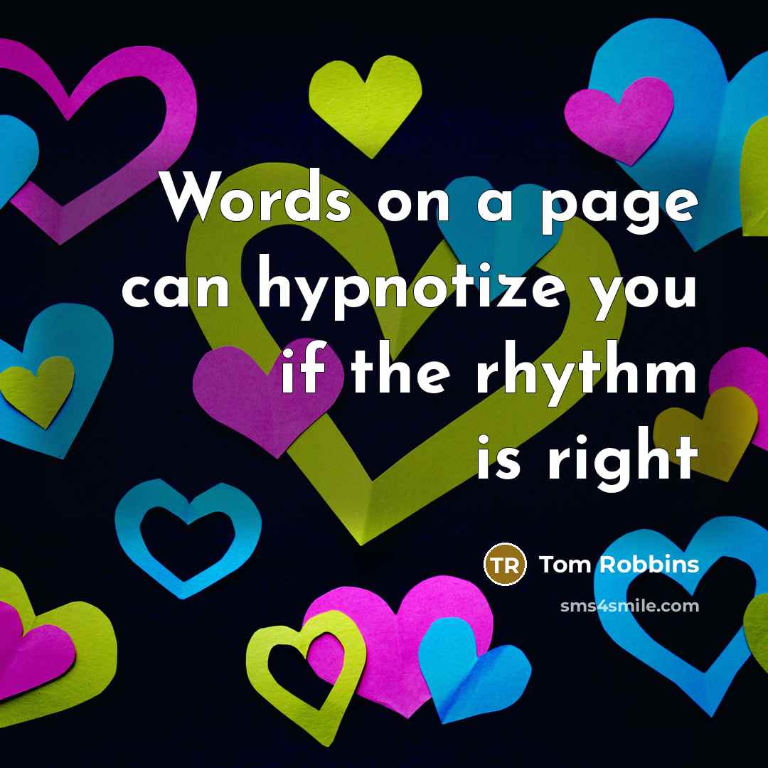 “Words on a page can hypnotize you if the rhythm is right” quote by Tom Robbins