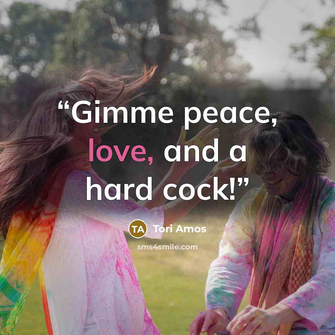 “Gimme peace, love, and a hard cock!” quote by Tori Amos