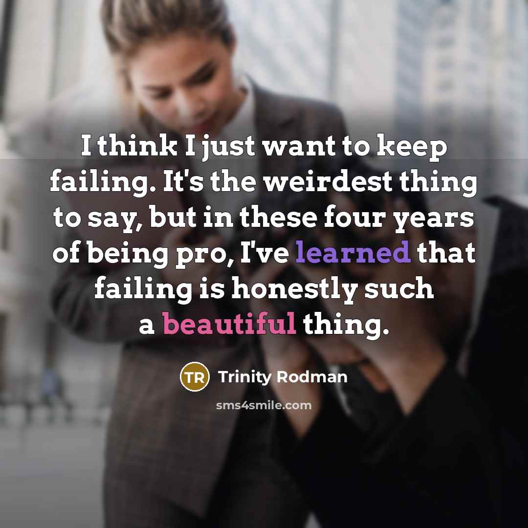 “I think I just want to keep failing. It's the…” quote by Trinity Rodman
