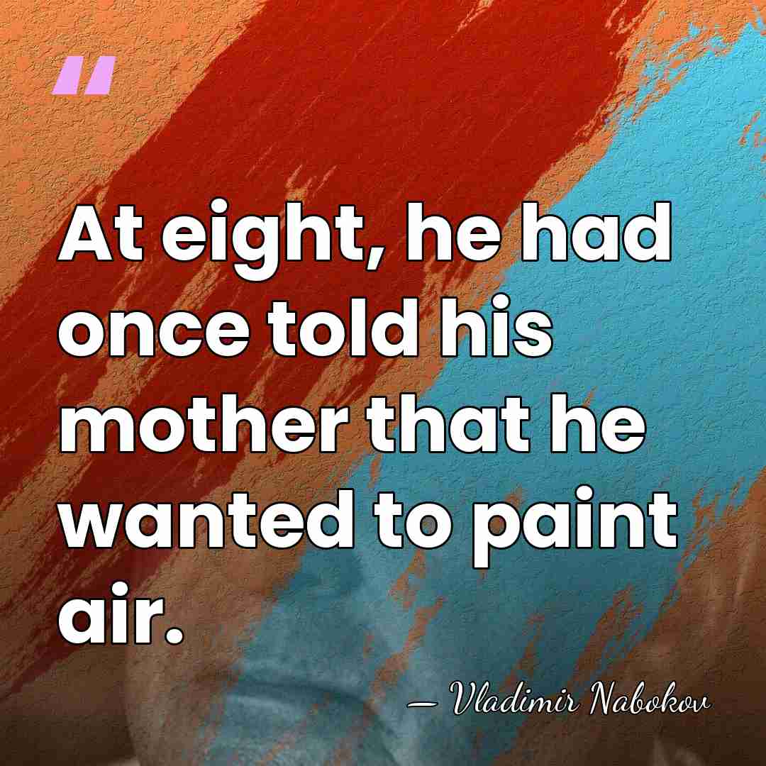 At eight, he had once told his mother that he wanted to&hellip; - Vladimir Nabokov