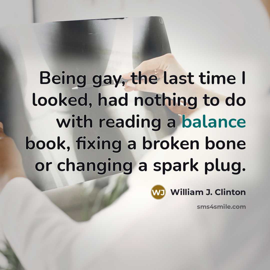 “Being gay, the last time I looked, had nothing to…” quote by William J. Clinton