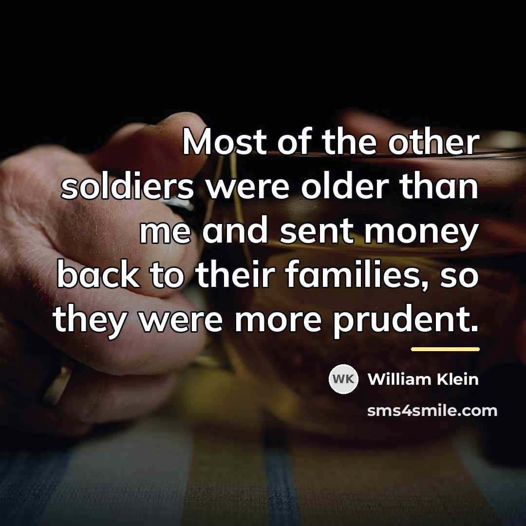 “Most of the other soldiers were older than me and…” quote by William Klein