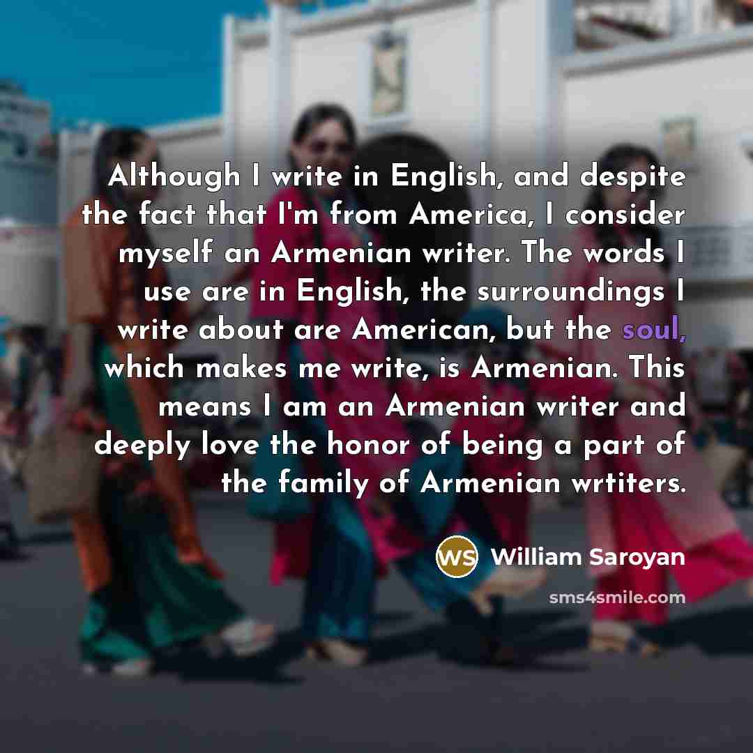 “Although I write in English, and despite the fact that…” quote by William Saroyan