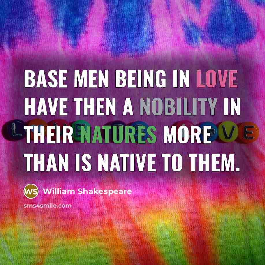 “Base men being in love have then a nobility in…” quote by William Shakespeare