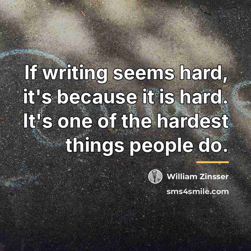 “If writing seems hard, it's because it is hard. It's…” quote by William Zinsser