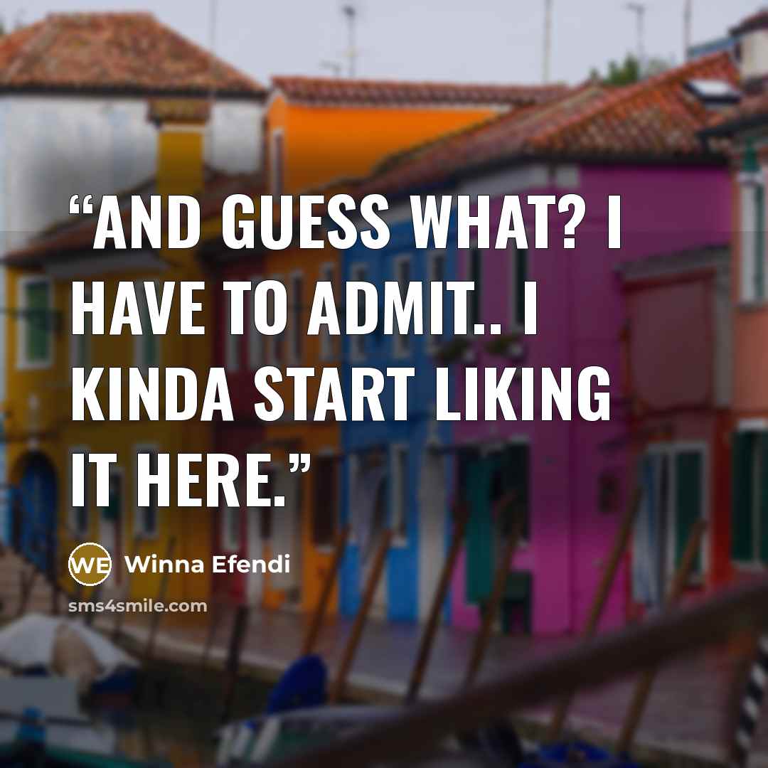 “And guess what? I have to admit.. I kinda start liking it here.” quote by Winna Efendi