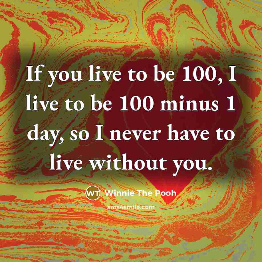 “If you live to be 100, I live to be…” quote by Winnie The Pooh