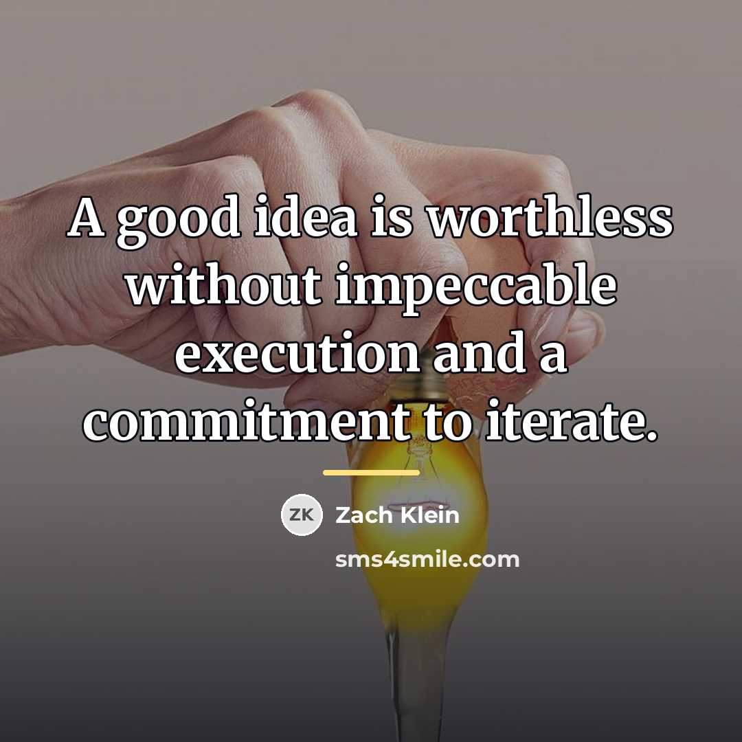 “A good idea is worthless without impeccable execution and a…” quote by Zach Klein