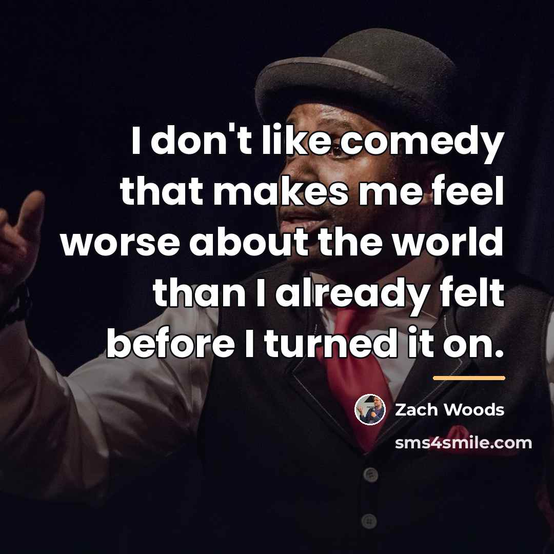 “I don't like comedy that makes me feel worse about…” quote by Zach Woods