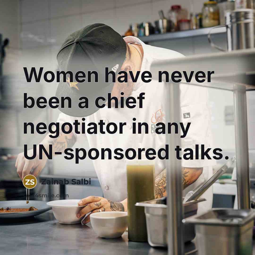 “Women have never been a chief negotiator in any UN-sponsored…” quote by Zainab Salbi