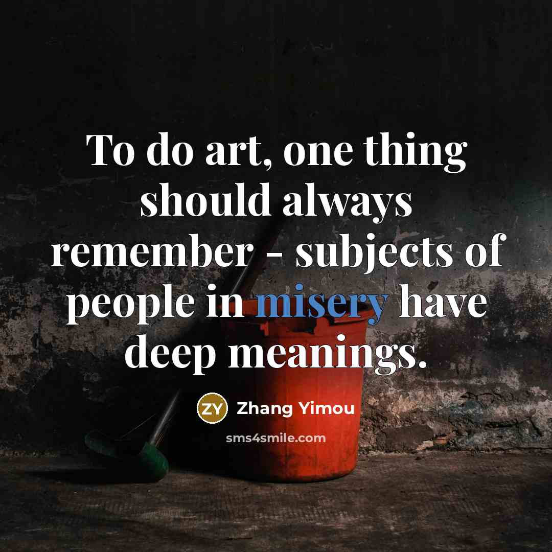 “To do art, one thing should always remember - subjects…” quote by Zhang Yimou