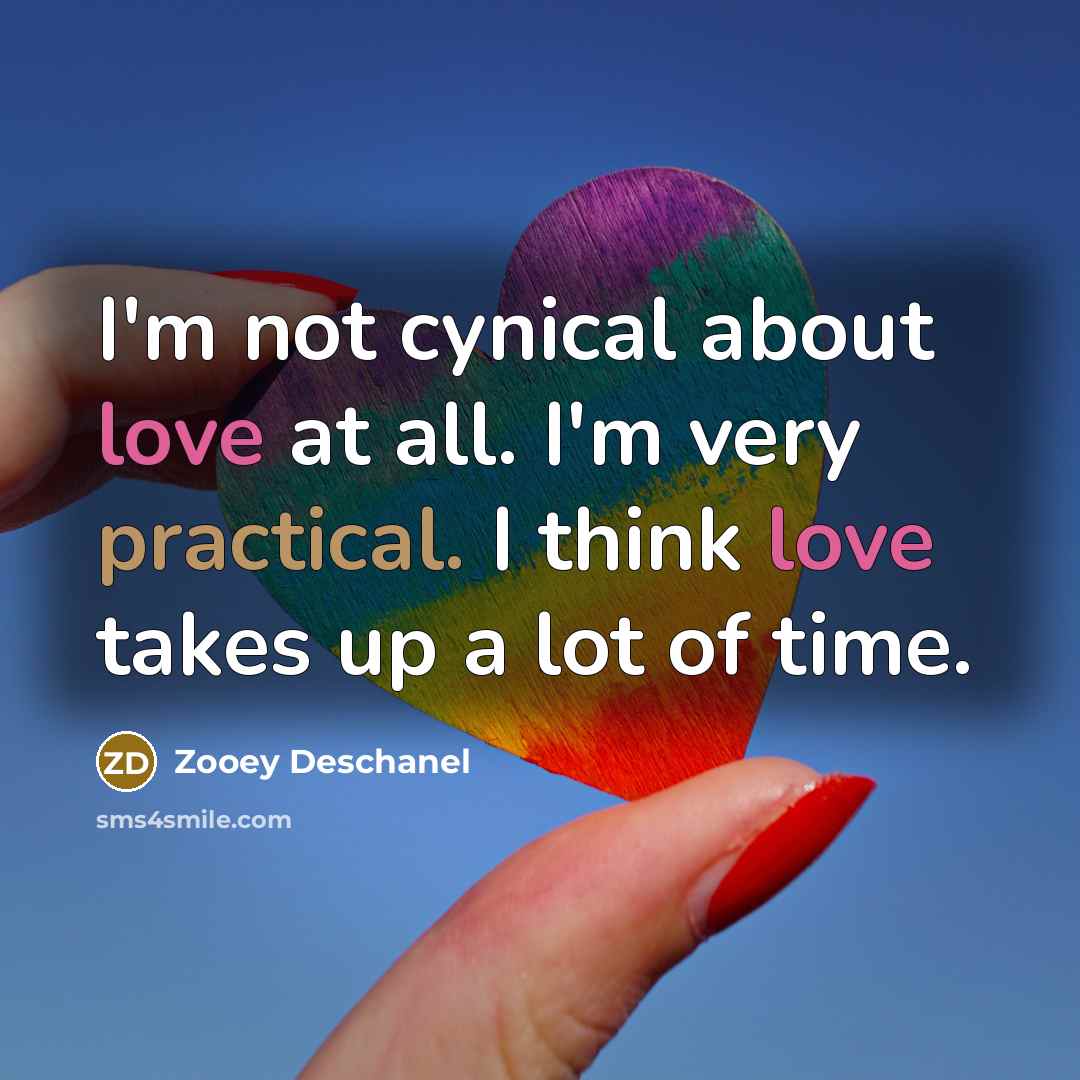 “I'm not cynical about love at all. I'm very practical.…” quote by Zooey Deschanel