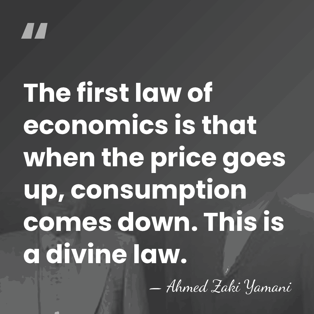 The first law of economics is that when the price goes up,&hellip; - Ahmed Zaki Yamani