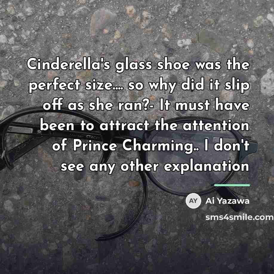 “Cinderella's glass shoe was the perfect size.... so why did…” quote by Ai Yazawa