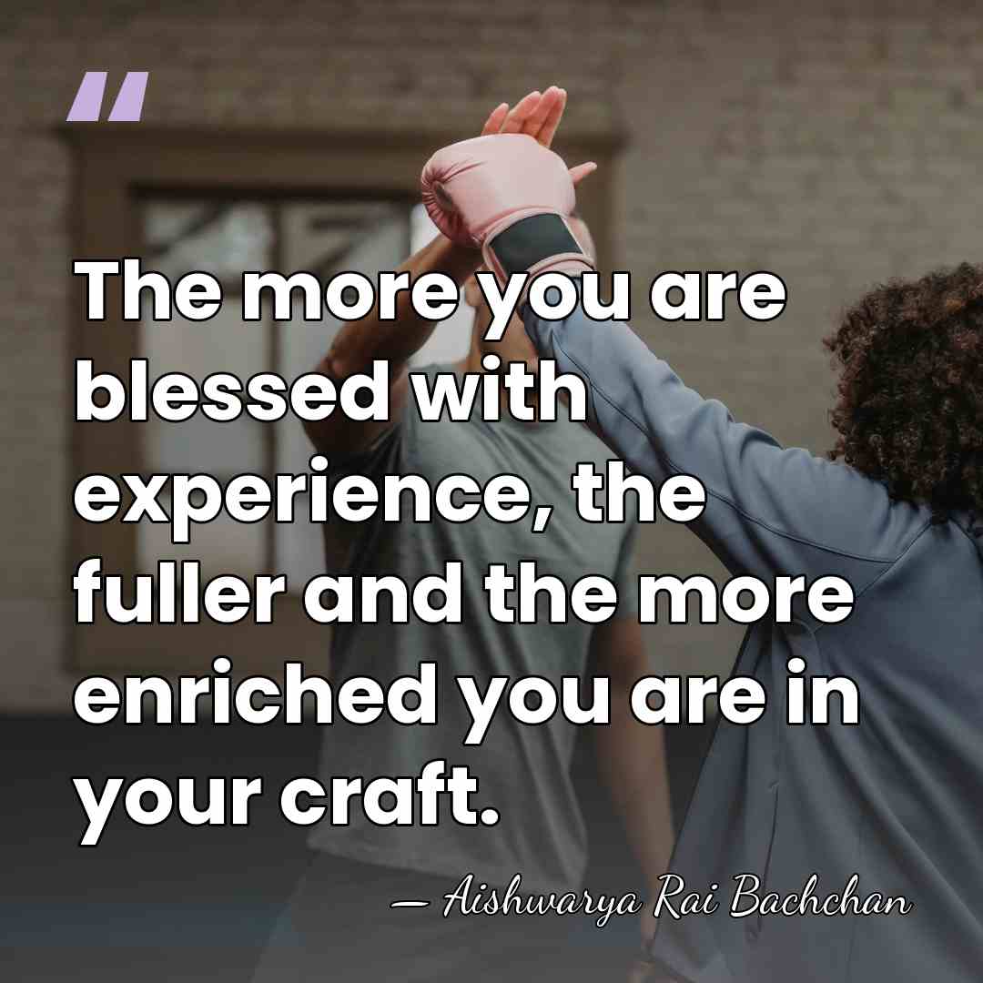 The more you are blessed with experience, the fuller and the more&hellip; - Aishwarya Rai Bachchan
