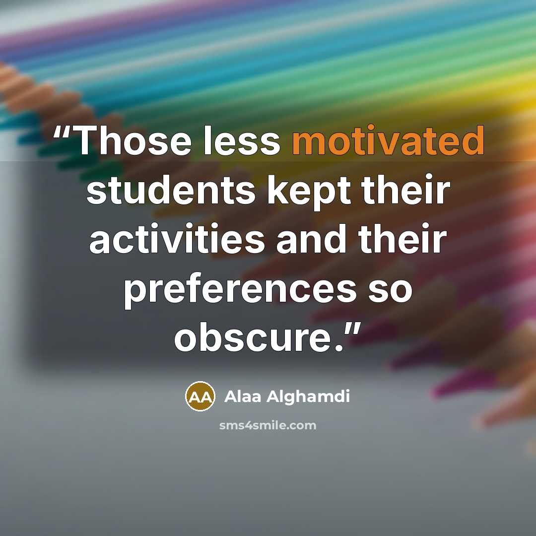 “Those less motivated students kept their activities and their preferences so obscure.” quote by Alaa Alghamdi