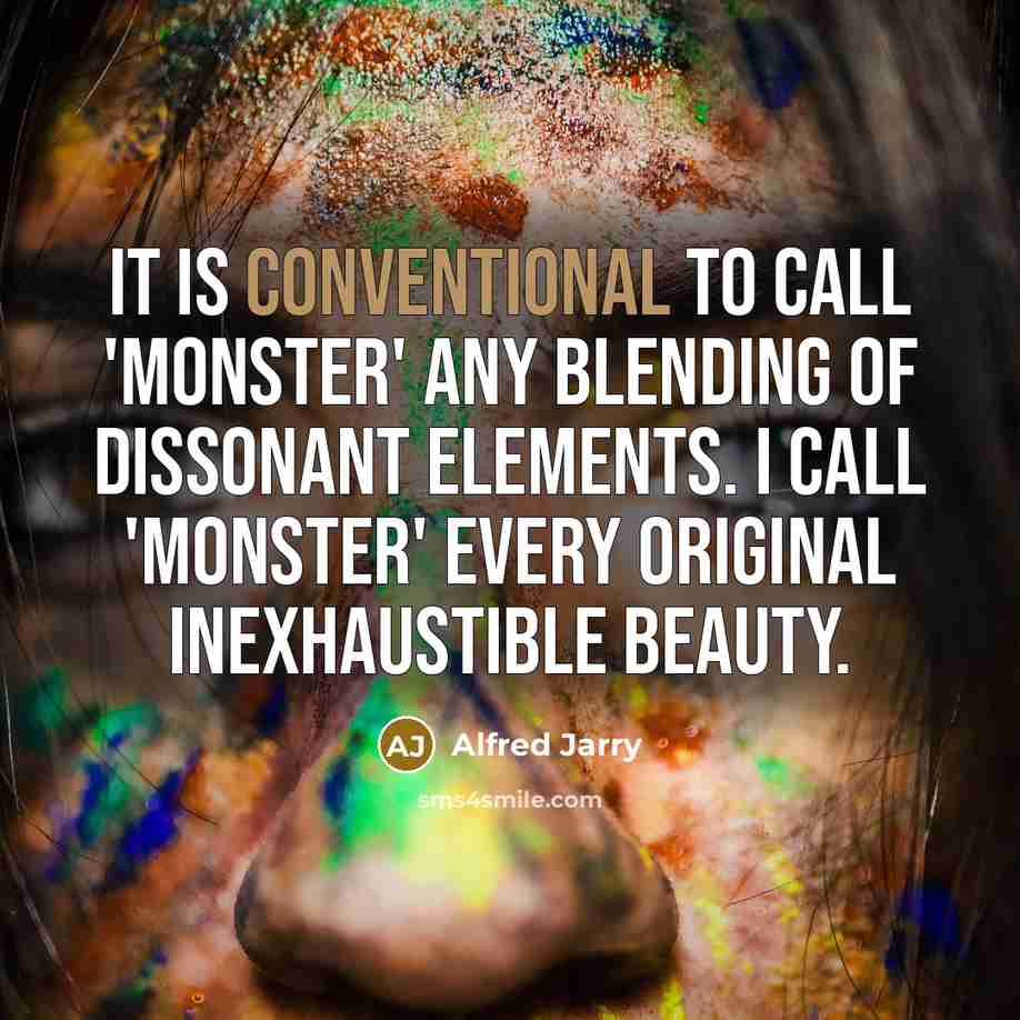 “It is conventional to call 'monster' any blending of dissonant…” quote by Alfred Jarry