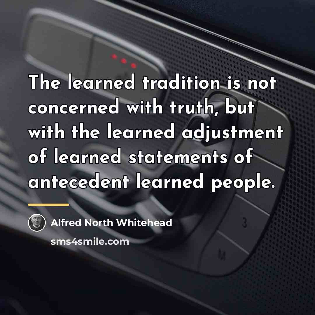 “The learned tradition is not concerned with truth, but with…” quote by Alfred North Whitehead
