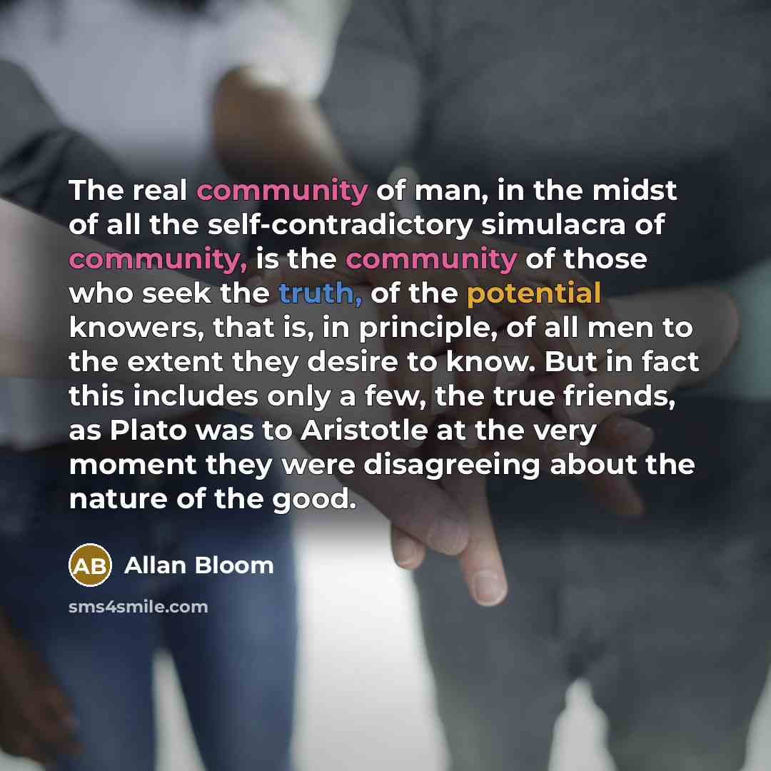 “The real community of man, in the midst of all…” quote by Allan Bloom