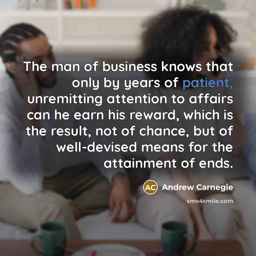 “The man of business knows that only by years of…” quote by Andrew Carnegie