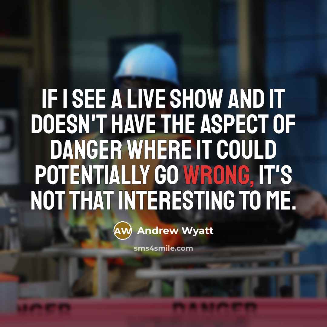 “If I see a live show and it doesn't have…” quote by Andrew Wyatt
