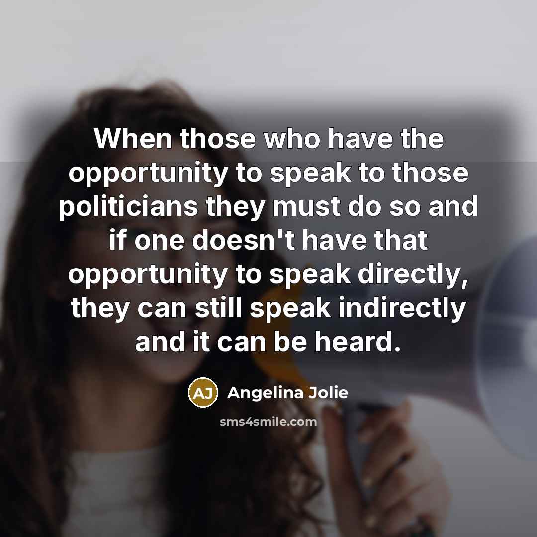 “When those who have the opportunity to speak to those…” quote by Angelina Jolie