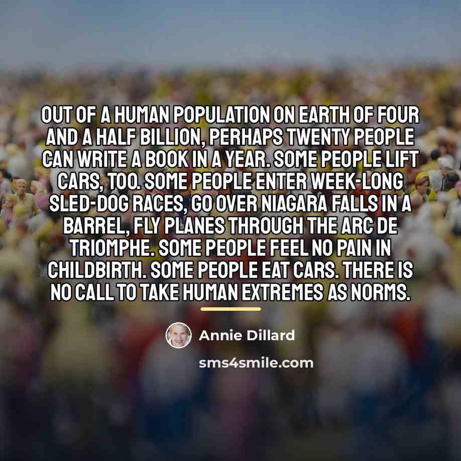 “Out of a human population on earth of four and…” quote by Annie Dillard