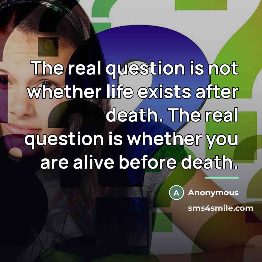 “The real question is not whether life exists after death.…” quote by Anonymous