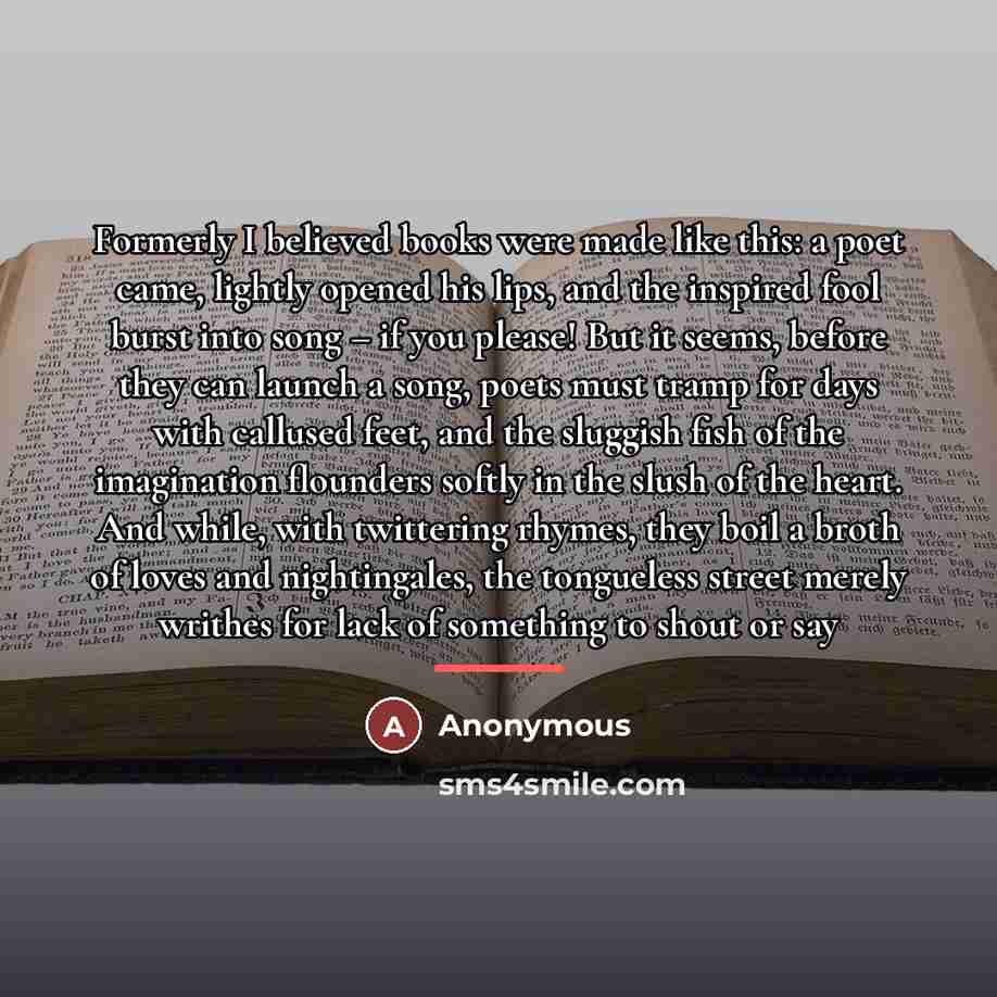 “Formerly I believed books were made like this: a poet…” quote by Anonymous