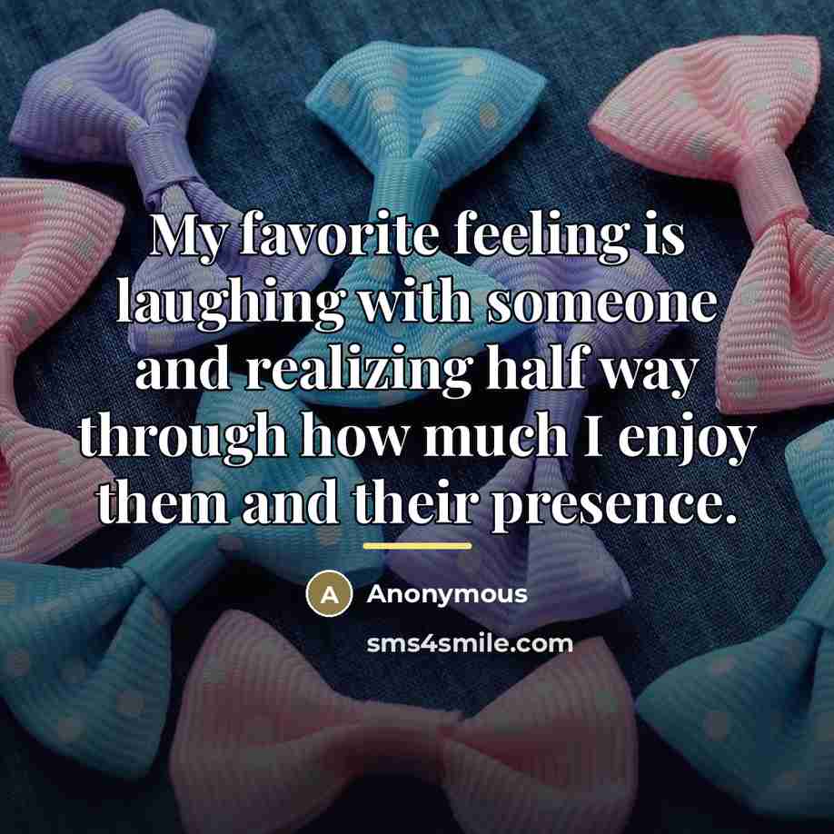 “My favorite feeling is laughing with someone and realizing half…” quote by Anonymous