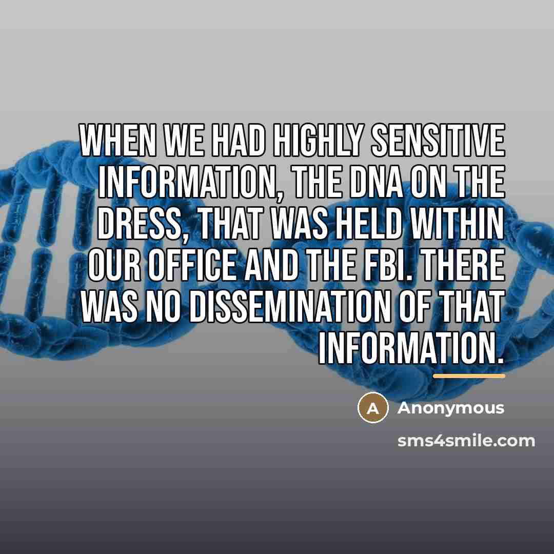“When we had highly sensitive information, the DNA on the…” quote by Anonymous
