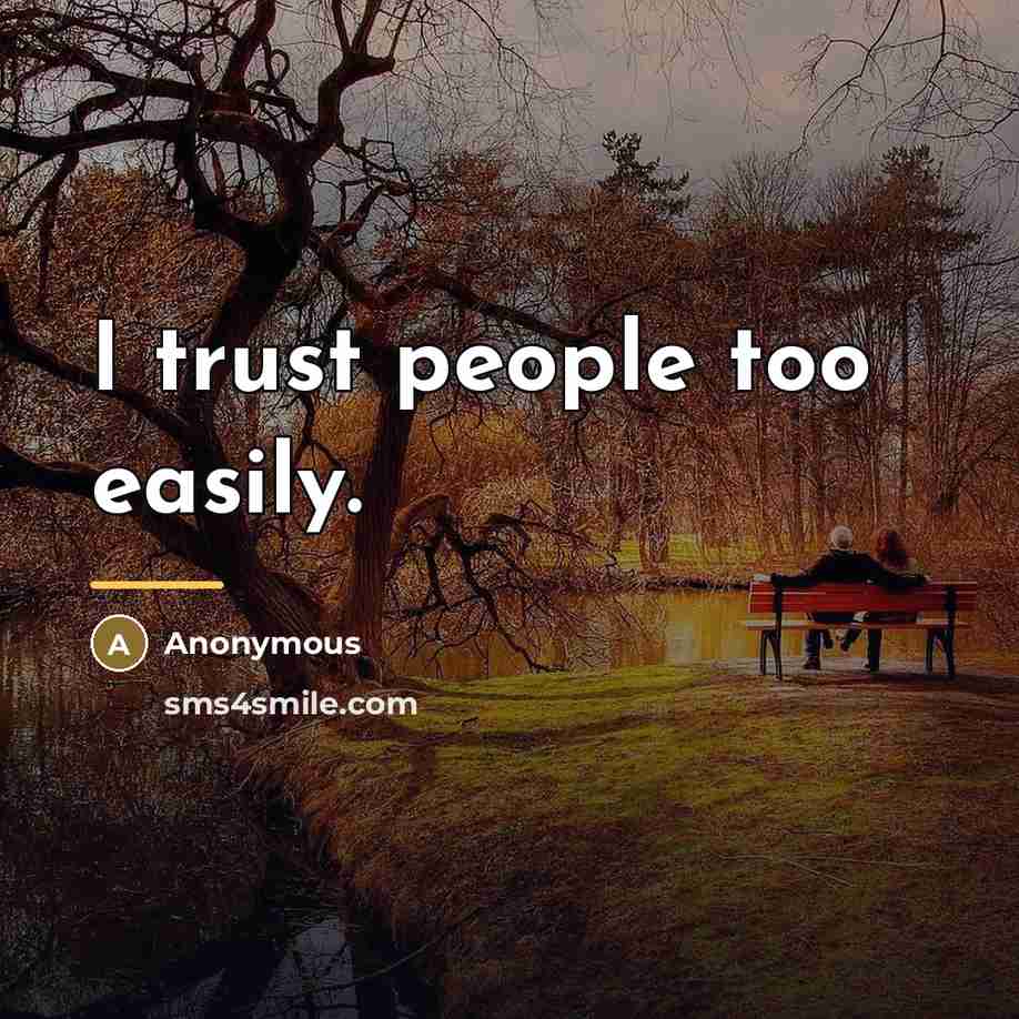 “I trust people too easily.…” quote by Anonymous
