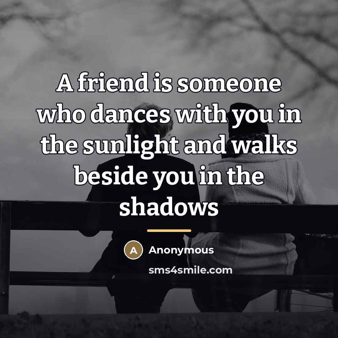 “A friend is someone who dances with you in the…” quote by Anonymous