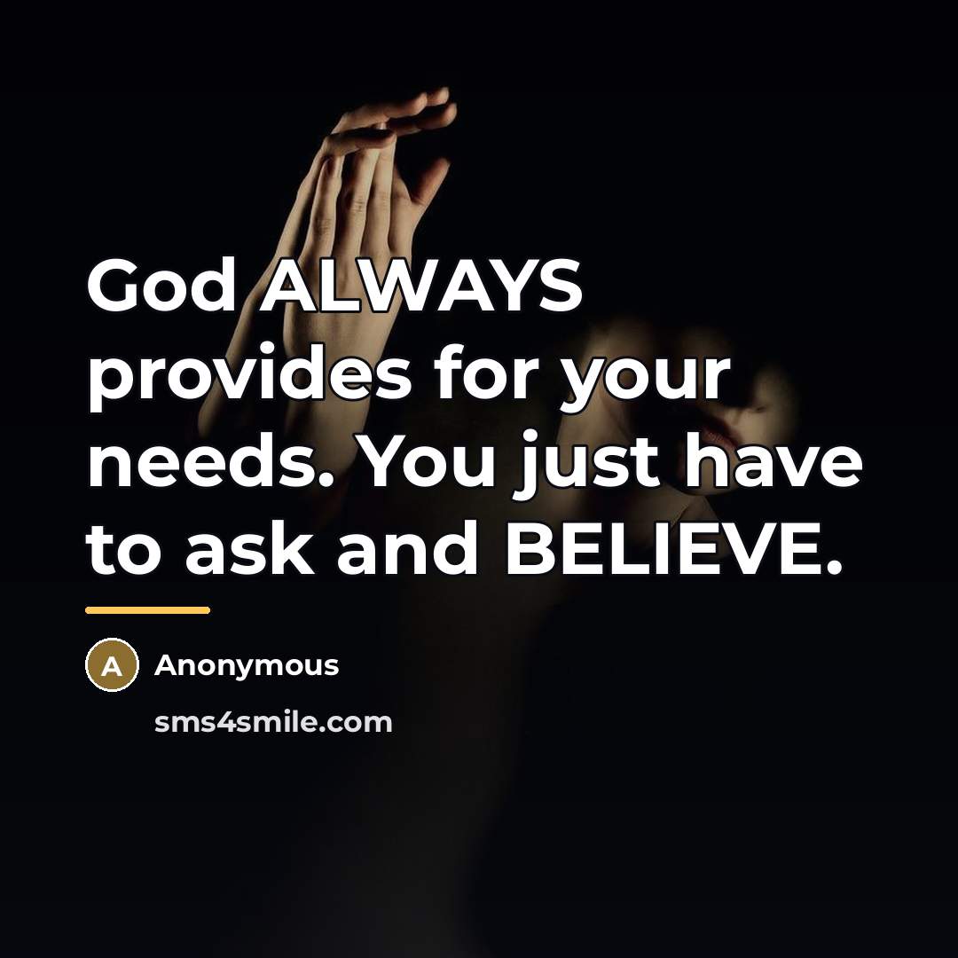 “God ALWAYS provides for your needs. You just have to…” quote by Anonymous