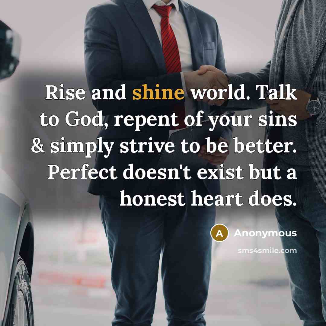 “Rise and shine world. Talk to God, repent of your…” quote by Anonymous