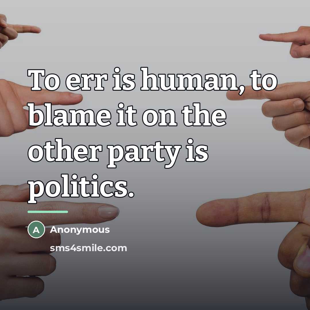 “To err is human, to blame it on the other…” quote by Anonymous