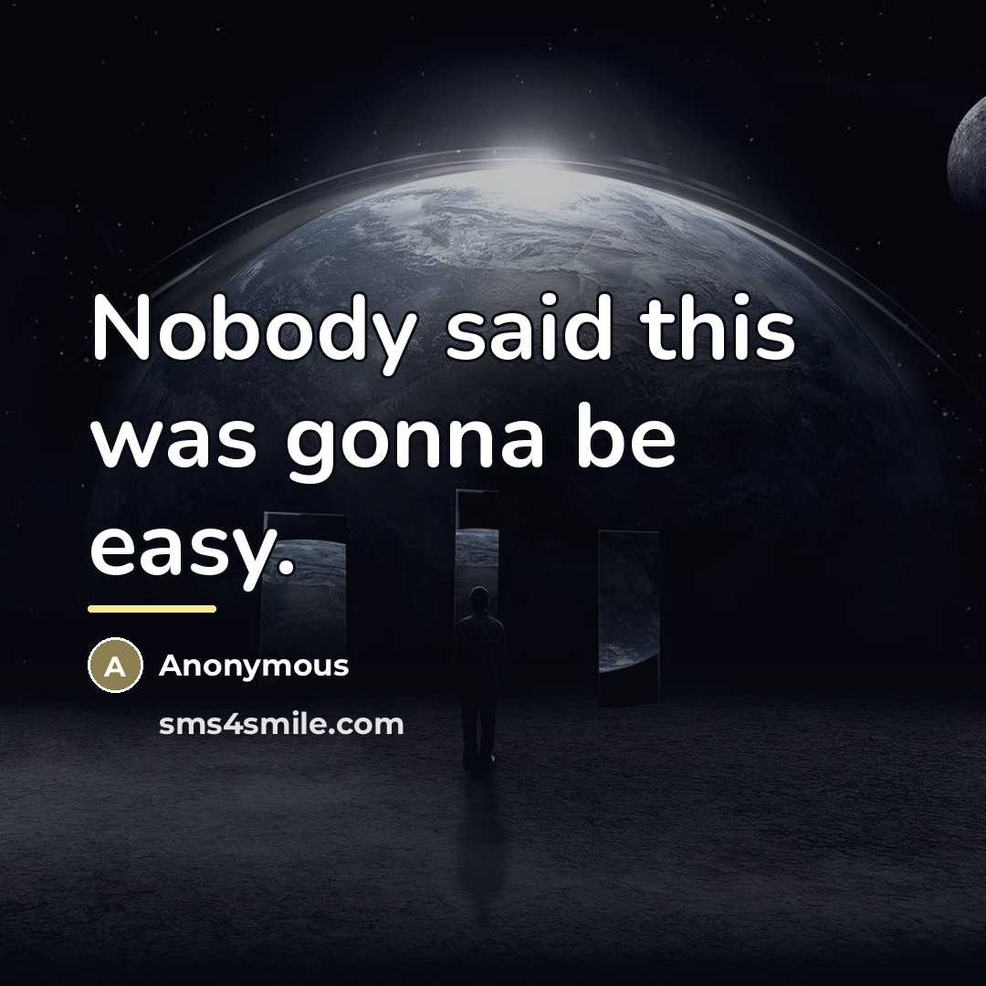 “Nobody said this was gonna be easy.…” quote by Anonymous
